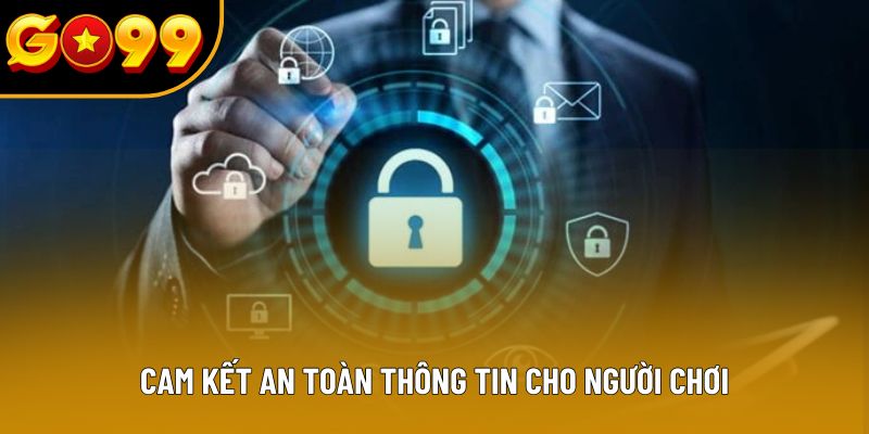 Cam kết an toàn thông tin cho hội viên Cam kết an toàn thông tin cho hội viên