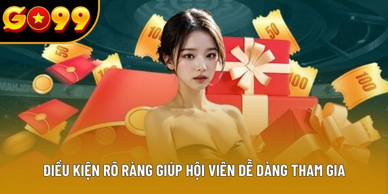 Điều kiện rõ ràng giúp hội viên Go99 dễ dàng tham gia Điều kiện rõ ràng giúp hội viên Go99 dễ dàng tham gia
