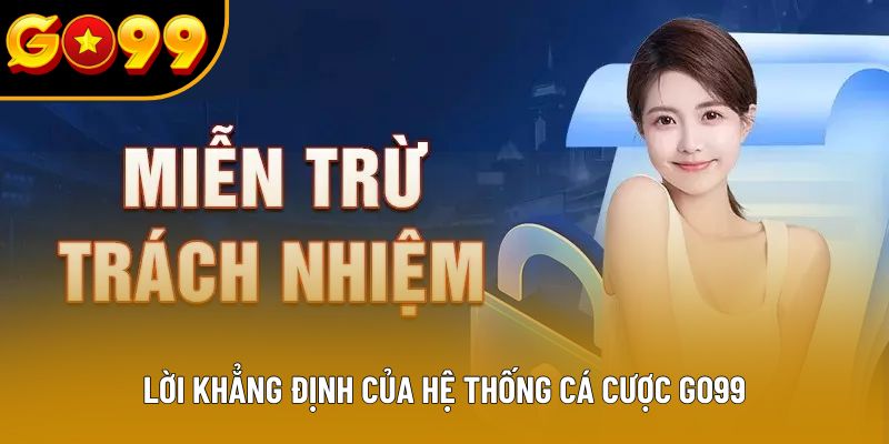 Lời khẳng định của hệ thống cá cược GO99 Lời khẳng định của hệ thống cá cược GO99