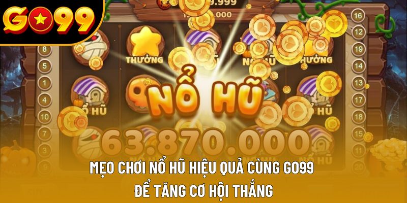 Mẹo Chơi Nổ Hũ Hiệu Quả Cùng GO99 Để Tăng Cơ Hội Thắng