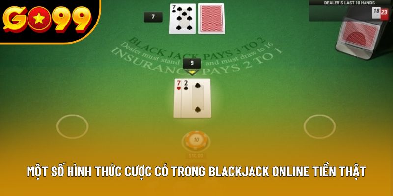 Một số hình thức cược có trong blackjack online tiền thật Một số hình thức cược có trong blackjack online tiền thật