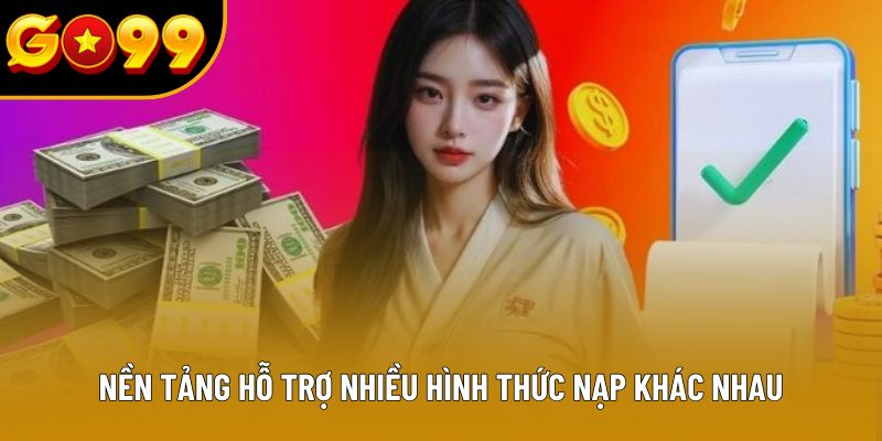 Nền tảng hỗ trợ nhiều hình thức nạp khác nhau