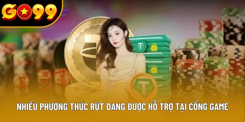 Nhiều phương thức rút đang được hỗ trợ tại cổng game