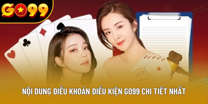Nội dung điều khoản điều kiện GO99 chi tiết nhất Nội dung điều khoản điều kiện GO99 chi tiết nhất