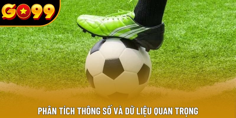 Phân tích thông số và dữ liệu quan trọng Phân tích thông số và dữ liệu quan trọng