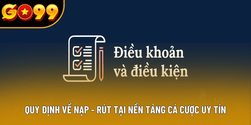 Quy định về nạp - rút tại nền tảng cá cược uy tín Quy định về nạp - rút tại nền tảng cá cược uy tín