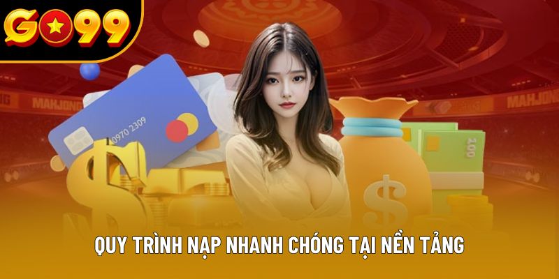 Quy trình nạp nhanh chóng tại nền tảng