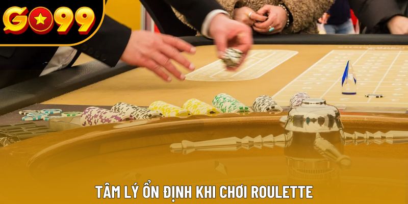 Tâm lý ổn định khi chơi roulette Tâm lý ổn định khi chơi roulette