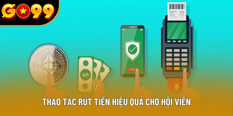 Thao tác rút tiền hiệu quả cho hội viên